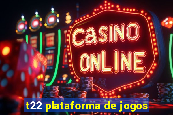 t22 plataforma de jogos